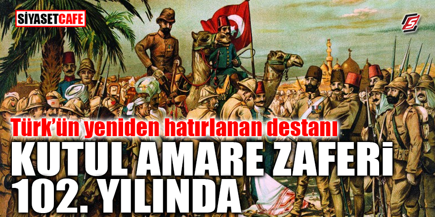 Türk'ün yeniden hatırlanan destanı Kutul Amare Zaferi 102. Yılında