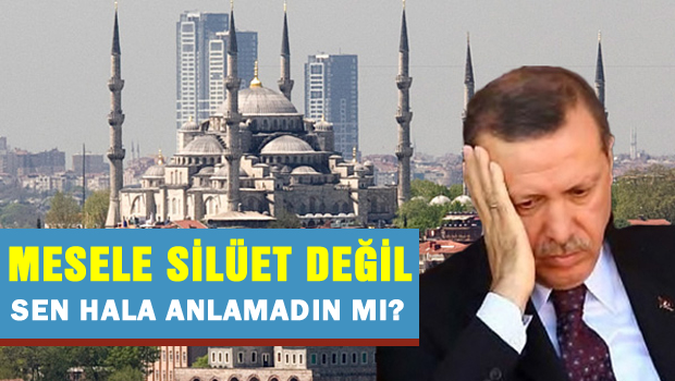 Erdoğan için mesele silüet değil paraydı