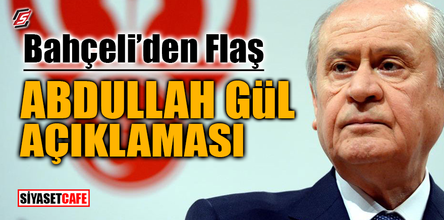Bahçeli'den flaş Abdullah Gül açıklaması