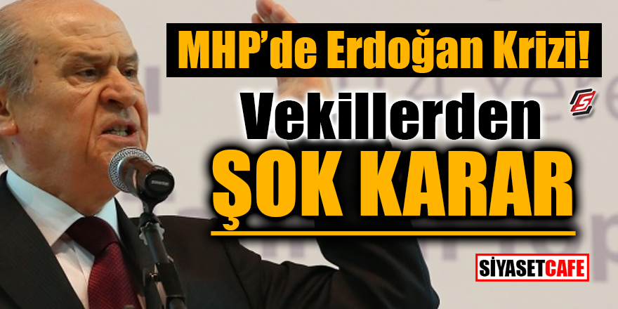 MHP’de Erdoğan krizi yaşanıyor! Vekillerden ŞOK karar!