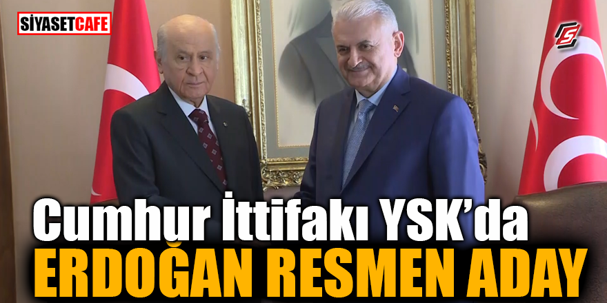 Cumhur İttifakı YSK'da! Erdoğan resmen aday