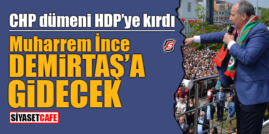 CHP dümeni HDP'ye kırdı! İnce, Demirtaş'a gidecek