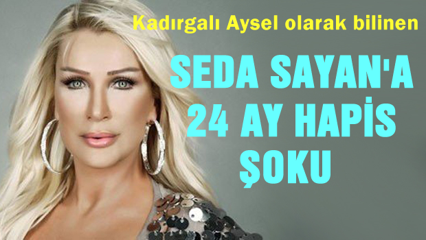 SEDA SAYAN'A ŞOK: 24 YIL HEPSİ İSTENİYOR