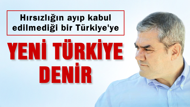 'Hırsızlığın ayıp kabul edilmediği bir Türkiye'ye yeni Türkiye denir'