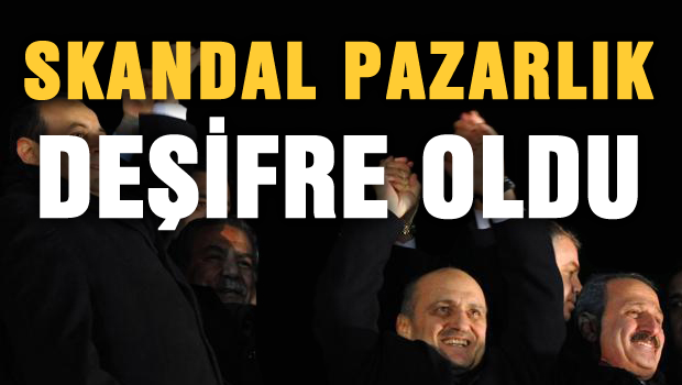 Skandal pazarlık deşifre oldu