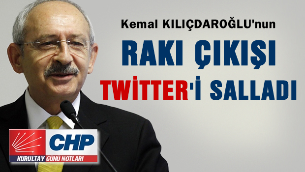 Kılıçdaroğlu'nun 'rakı' çıkışı twitter'ı salladı