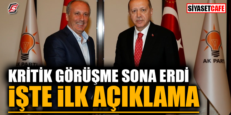 Erdoğan-İnce görüşmesi sona erdi! İşte ilk açıklama
