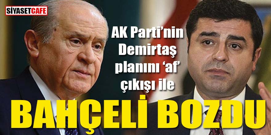 Bahçeli af çıkışı ile AK Parti’nin Demirtaş planını bozdu!