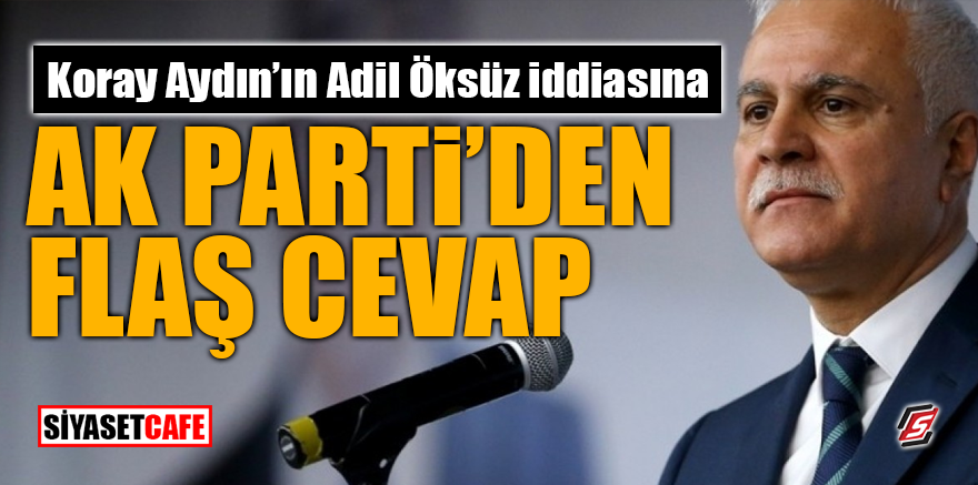 Koray Aydın'ın Adil Öksüz iddiasına AK Parti'den flaş cevap