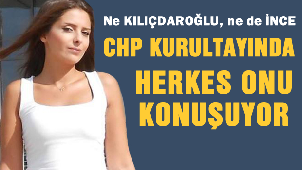 Kurultayda herkes onu konuşuyor