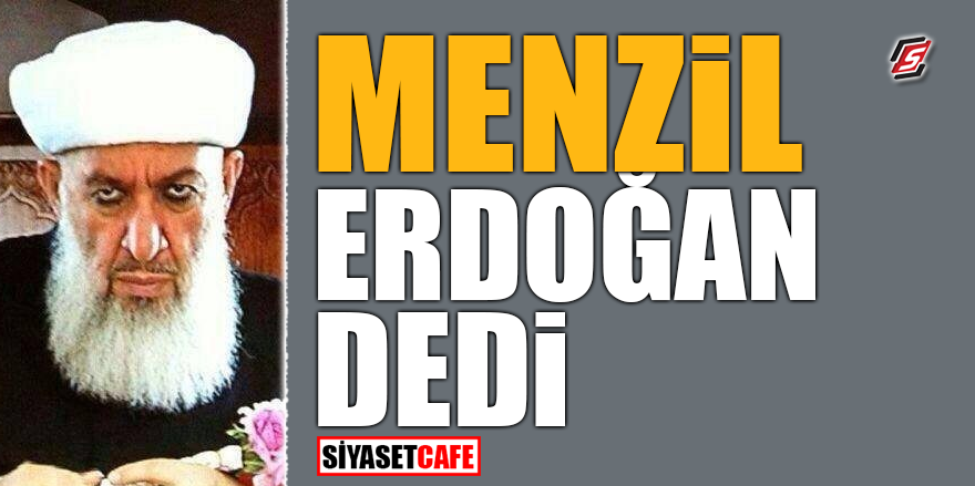 Menzil Erdoğan dedi