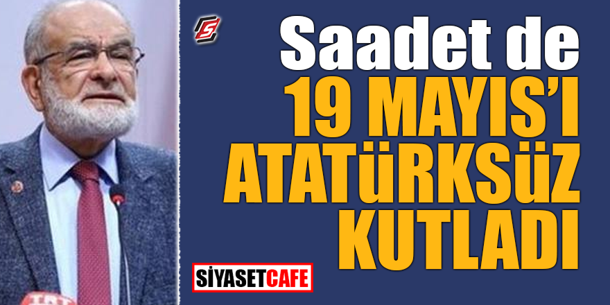 Saadet de 19 Mayıs'ı Atatürksüz kutladı