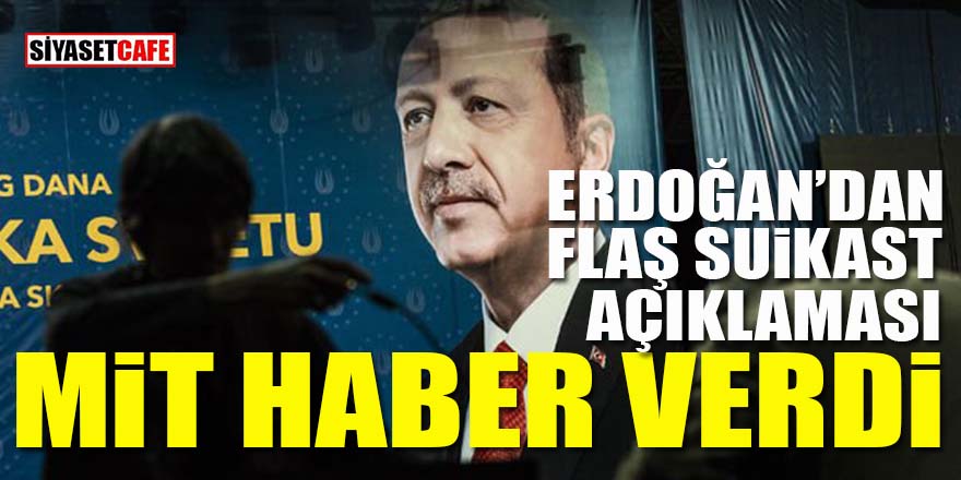 Erdoğan'dan flaş suikast açıklaması: MİT haber verdi!