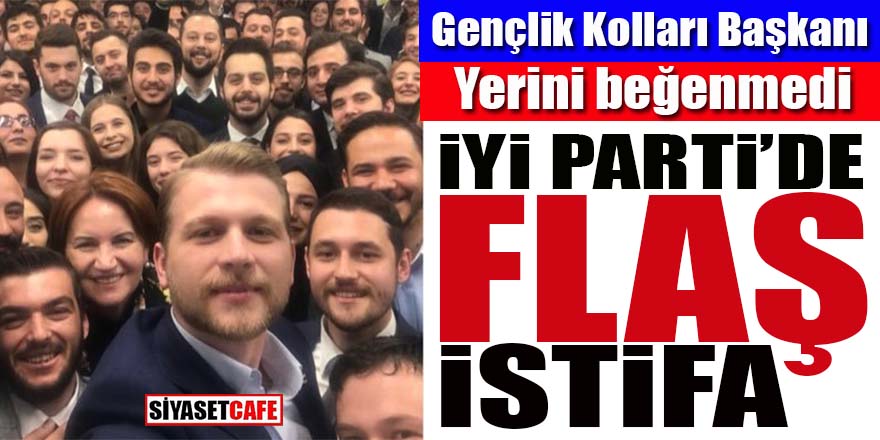 İYİ Parti’de flaş istifa: Gençlik Kolları Başkanı yerini beğenmedi!