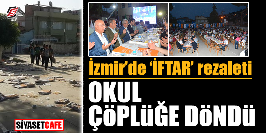 İzmir’de ‘İFTAR’ rezaleti! Okul çöplüğe döndü