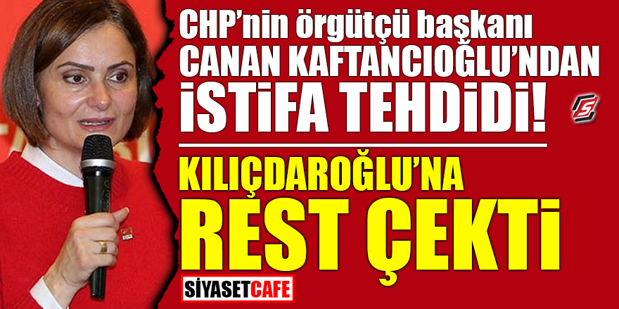 CHP'nin örgütçü Başkanı Canan Kaftancıoğlu'ndan istifa tehdidi! Kılıçdaroğlu'na rest çekti