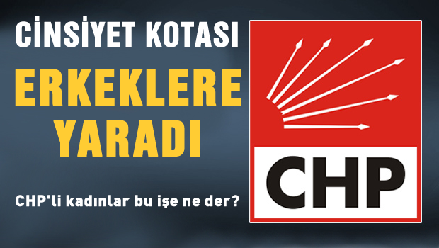 CHP'de cinsiyet kotası erkeklere yaradı