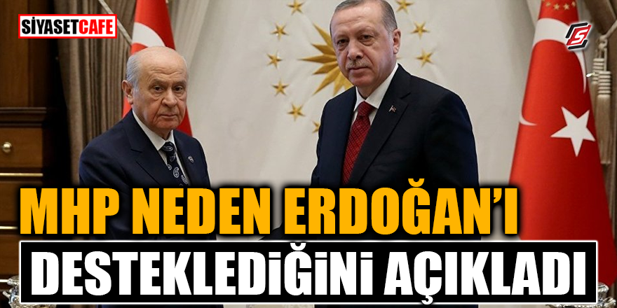 MHP neden Erdoğan'ı desteklediğini açıkladı!