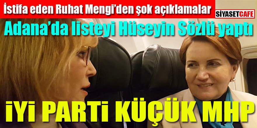 Ruhat Mengi’den Akşener’e şok suçlamalar: İYİ Parti küçük MHP!