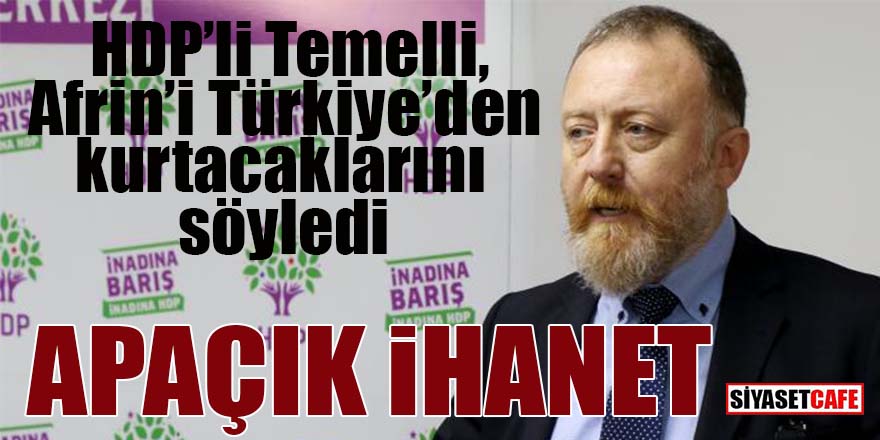 HDP’li Temelli Afrin’i Türkiye’nin işgalinden kurtaracaklarını söyledi: Apaçık ihanet!