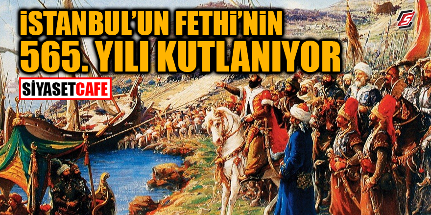 İstanbul'un Fethinin 565. yılı kutlanıyor