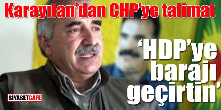 Karayılan'dan CHP'ye talimat: HDP’ye barajı geçirtin!