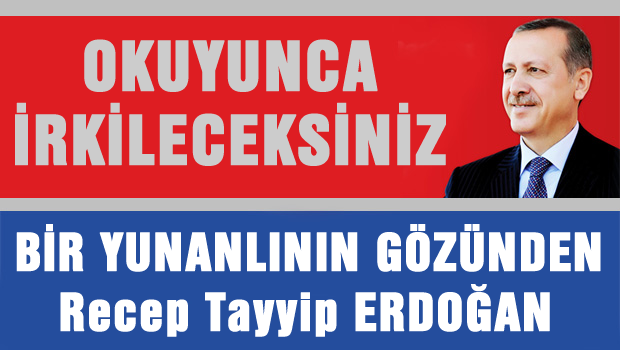 Bir Yunanlının gözünden Recep Tayyip Erdoğan