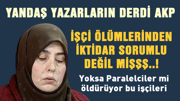 İşçi ölümlerinden AKP sorumlu değil miş