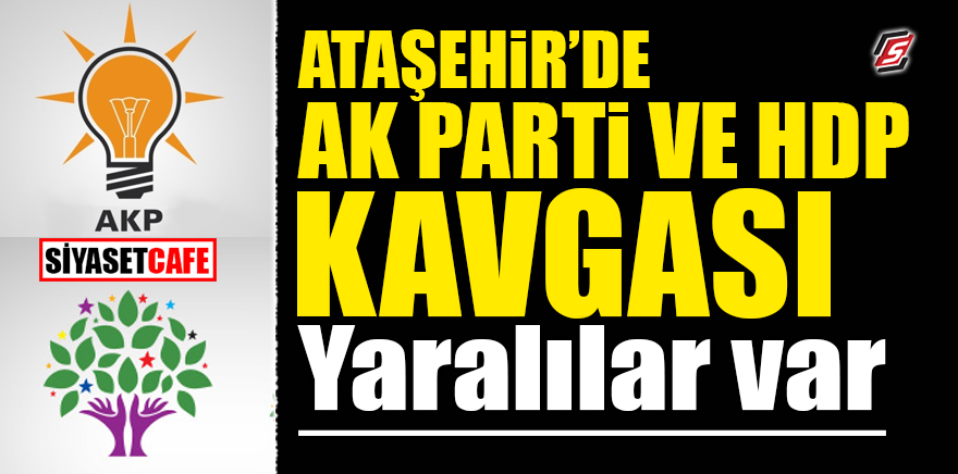 Ataşehir’de Ak Parti - HDP kavgası! Yaralılar var