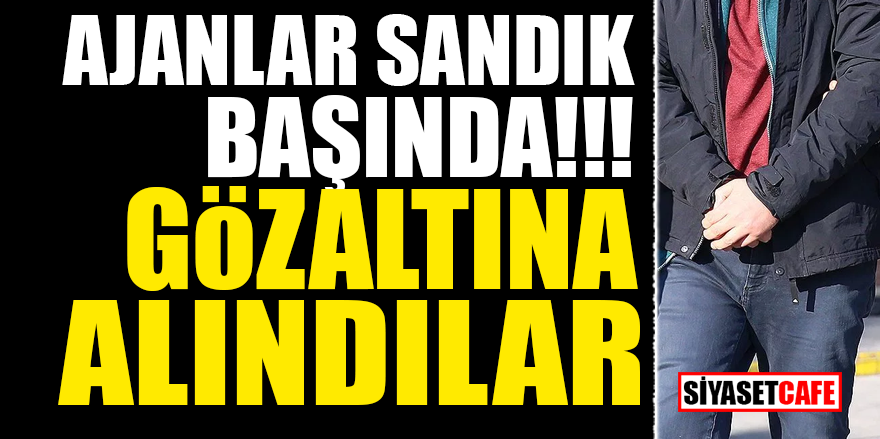 Ajanlar sandık başında! Gözaltına alındılar