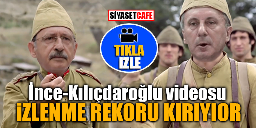 İnce -Kılıçdaroğlu videosu izlenme rekoru kırıyor