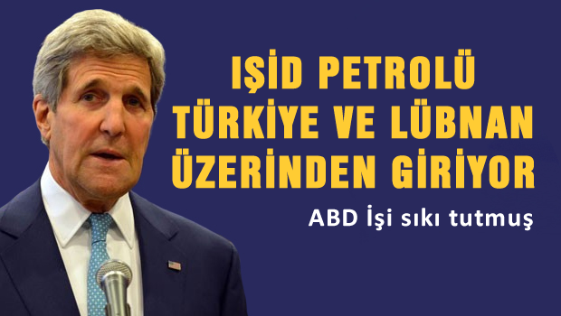 Kerry: IŞİD petrolleri Türkiye ve Lübnan üzerinden gidiyor