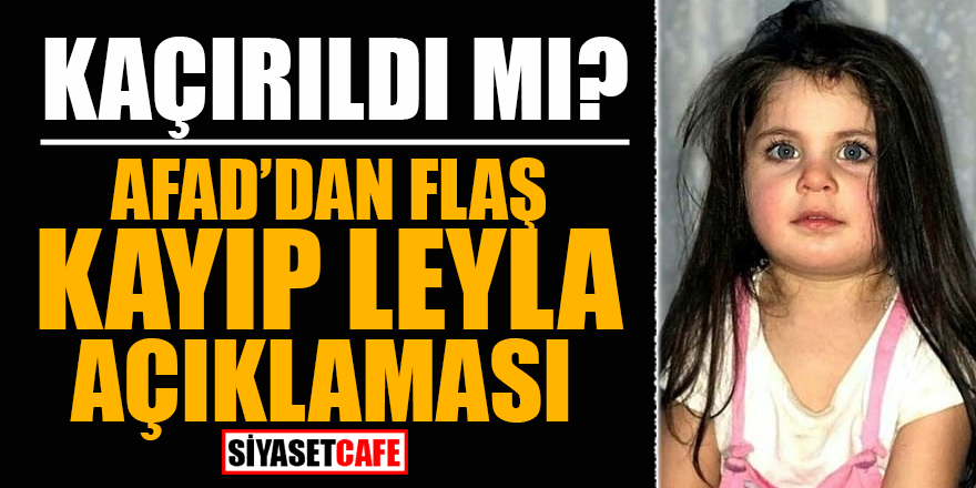 Kaçırıldı mı? AFAD'dan flaş kayıp Leyla açıklaması