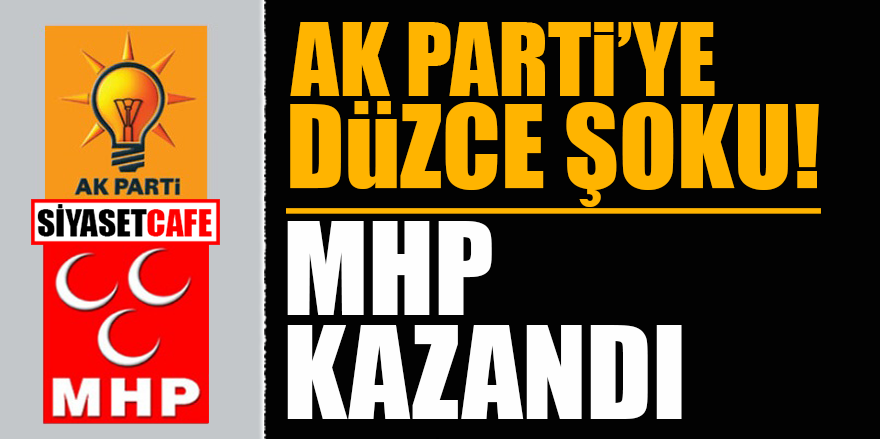 AK Parti'ye Düzce şoku! MHP kazandı