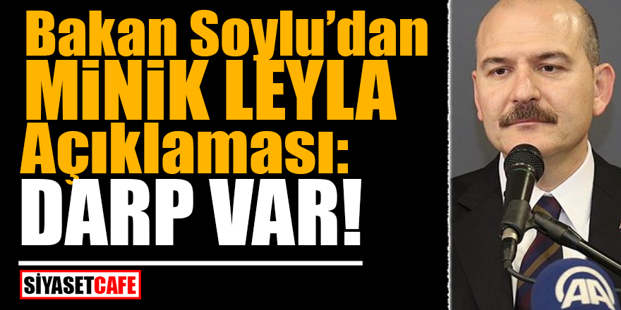 Bakan Soylu’dan Minik Leyla açıklaması: DARP VAR