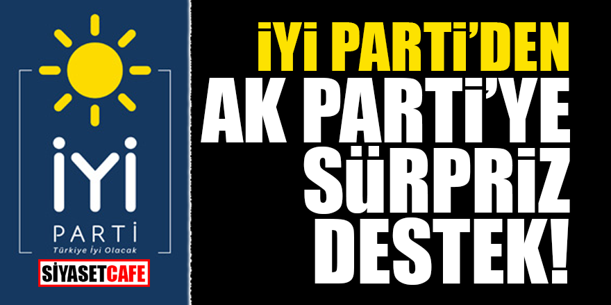 İYİ Parti'den Ak Parti'ye sürpriz destek!
