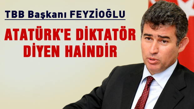 Atatürk'e diktatör diyenler haindir
