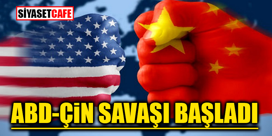 ABD - Çin savaşı başladı