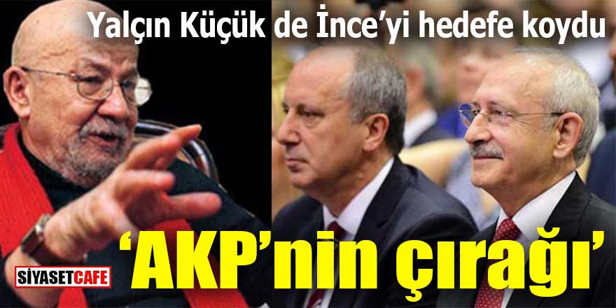 Yalçın Küçük de İnce’yi hedefe koydu: AKP’nin çırağı!