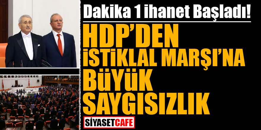Dakika 1 ihanet başladı! HDP'den İstiklal Marşına büyük saygıszlık