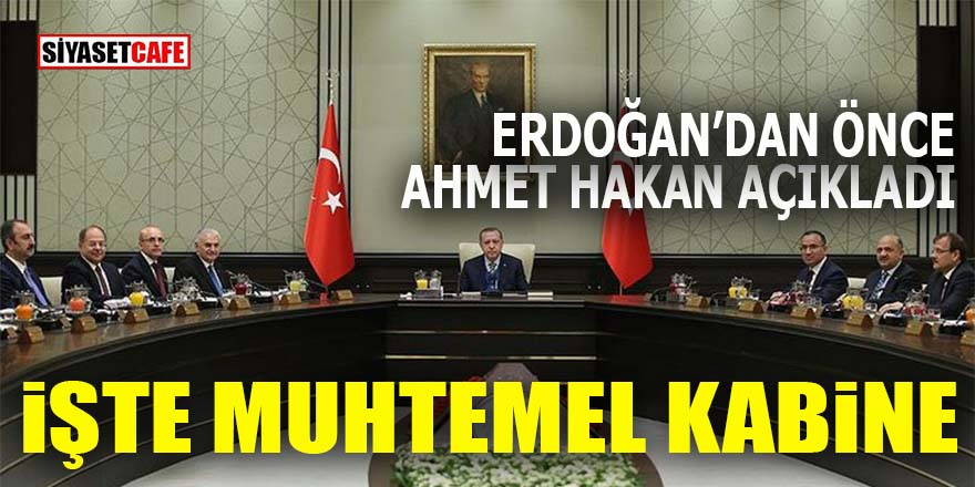 İşte Muhtemel kabine: Erdoğan’dan önce Ahmet Hakan açıkladı