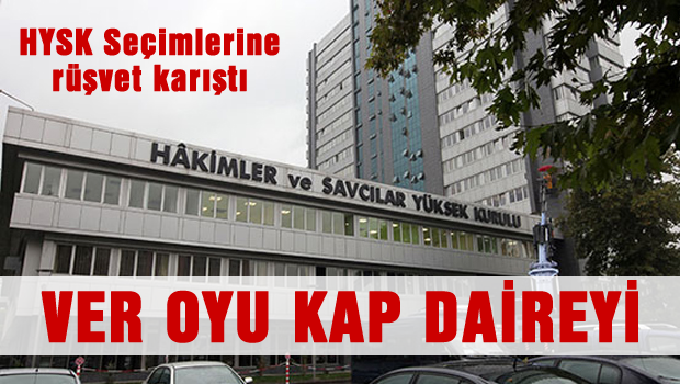 'Ver oyu kap daireyi' HSYK seçimlerine rüşvet karıştı