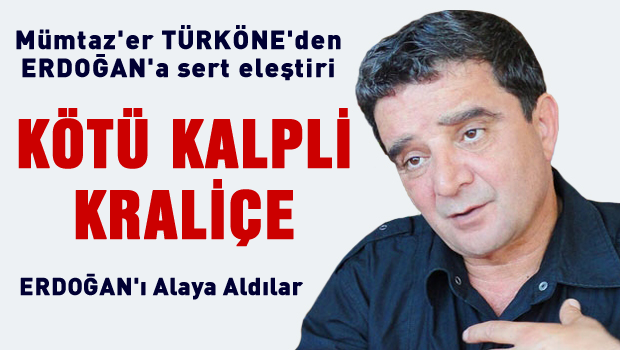 Mümtazer Türköne Erdoğan'ı, kötü kalpli kraliçeye benzetti