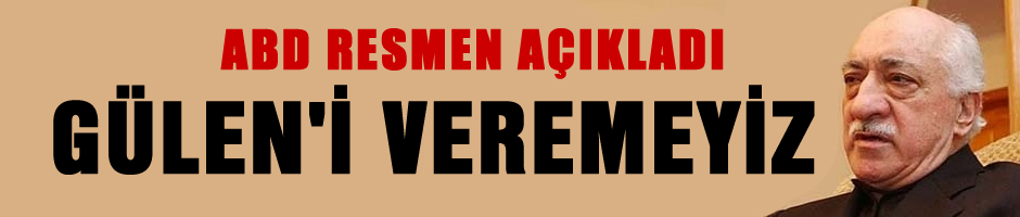 ABD 'Gülen'i vermiyoruz'