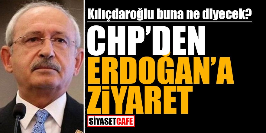 Kılıçdaroğlu buna ne diyecek? CHP’den Erdoğan’a ziyaret