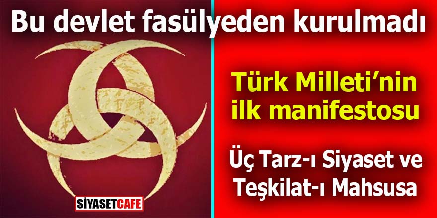 Türk Milleti’nin ilk manifestosu: Üç Tarz-ı Siyaset ve Teşkilat-ı Mahsusa