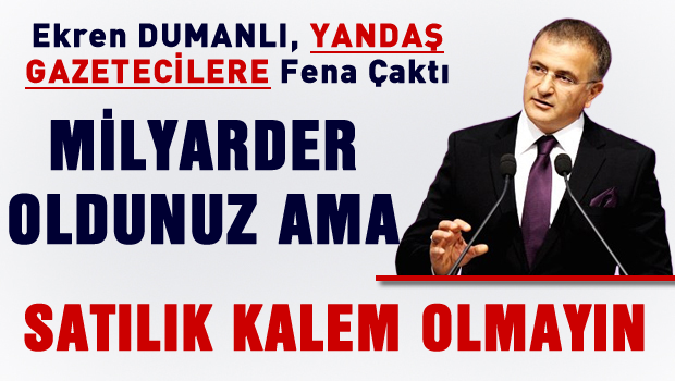 Ekrem Dumanlı'dan Yandaş gazetecilere 'milyarder oldunuz, ama satılık kalem olmayın'