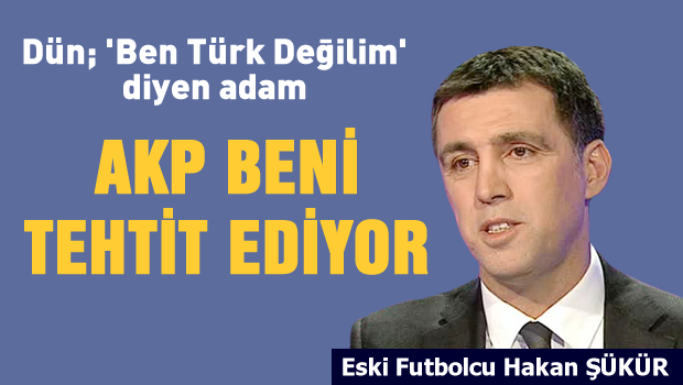 AKP'liler beni tehdit ediyor