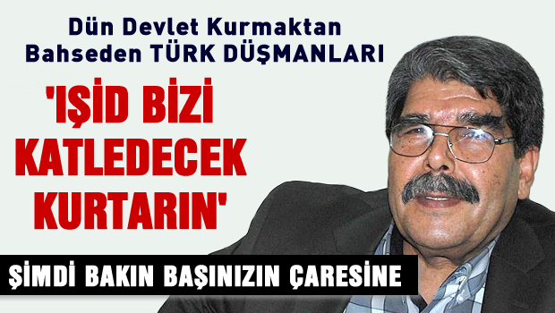 Dün devlet kurmaktan bahsediyordu, şimdi can derdine düştüler