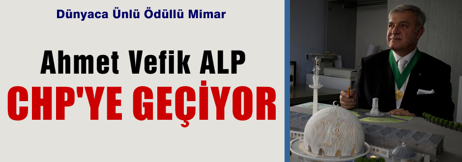 Ahmet Vefik ALP CHP'ye geçiyor